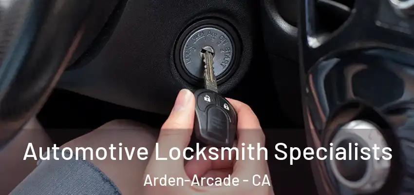  Automotive Locksmith Specialists Arden-Arcade - CA