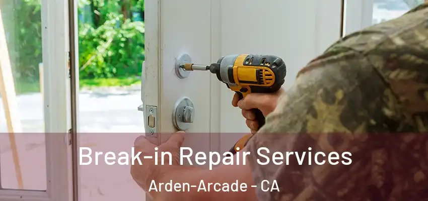  Break-in Repair Services Arden-Arcade - CA