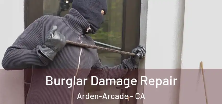 Burglar Damage Repair Arden-Arcade - CA