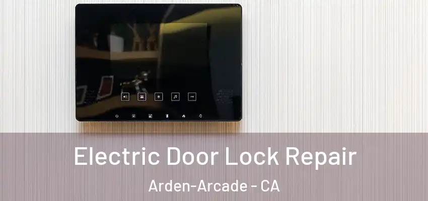  Electric Door Lock Repair Arden-Arcade - CA