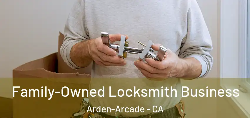 Family-Owned Locksmith Business Arden-Arcade - CA