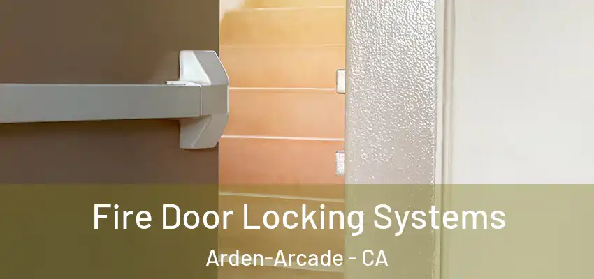 Fire Door Locking Systems Arden-Arcade - CA