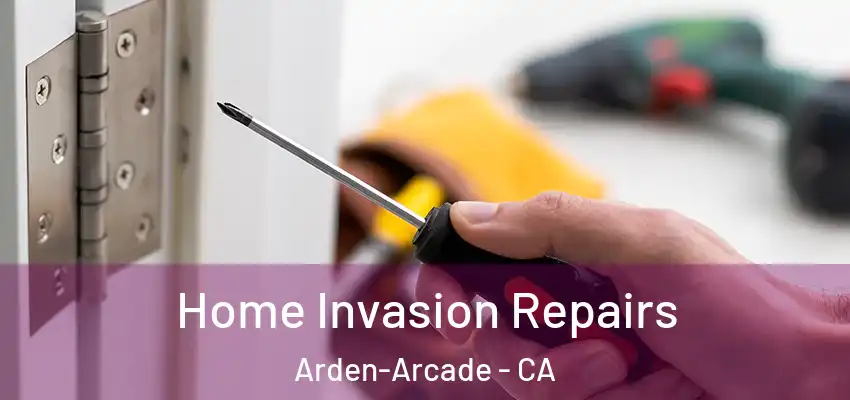  Home Invasion Repairs Arden-Arcade - CA