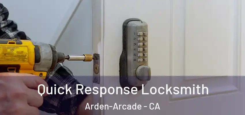  Quick Response Locksmith Arden-Arcade - CA