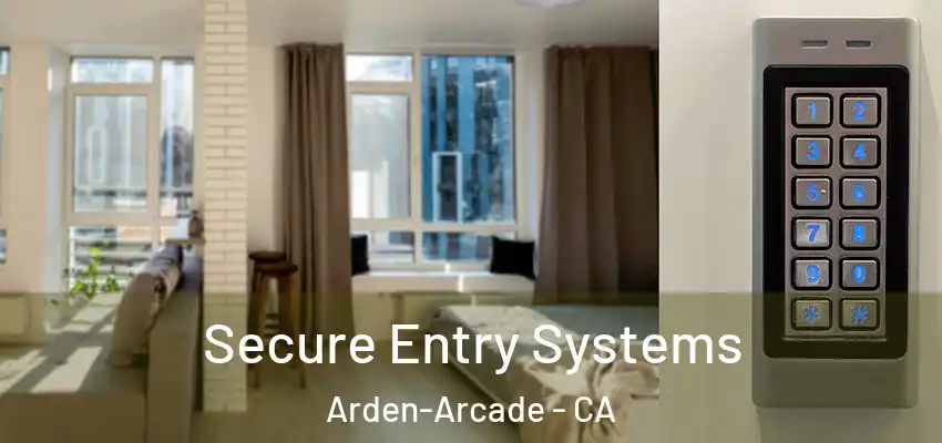 Secure Entry Systems Arden-Arcade - CA
