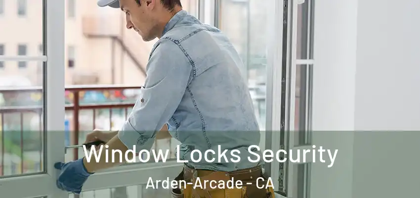 Window Locks Security Arden-Arcade - CA